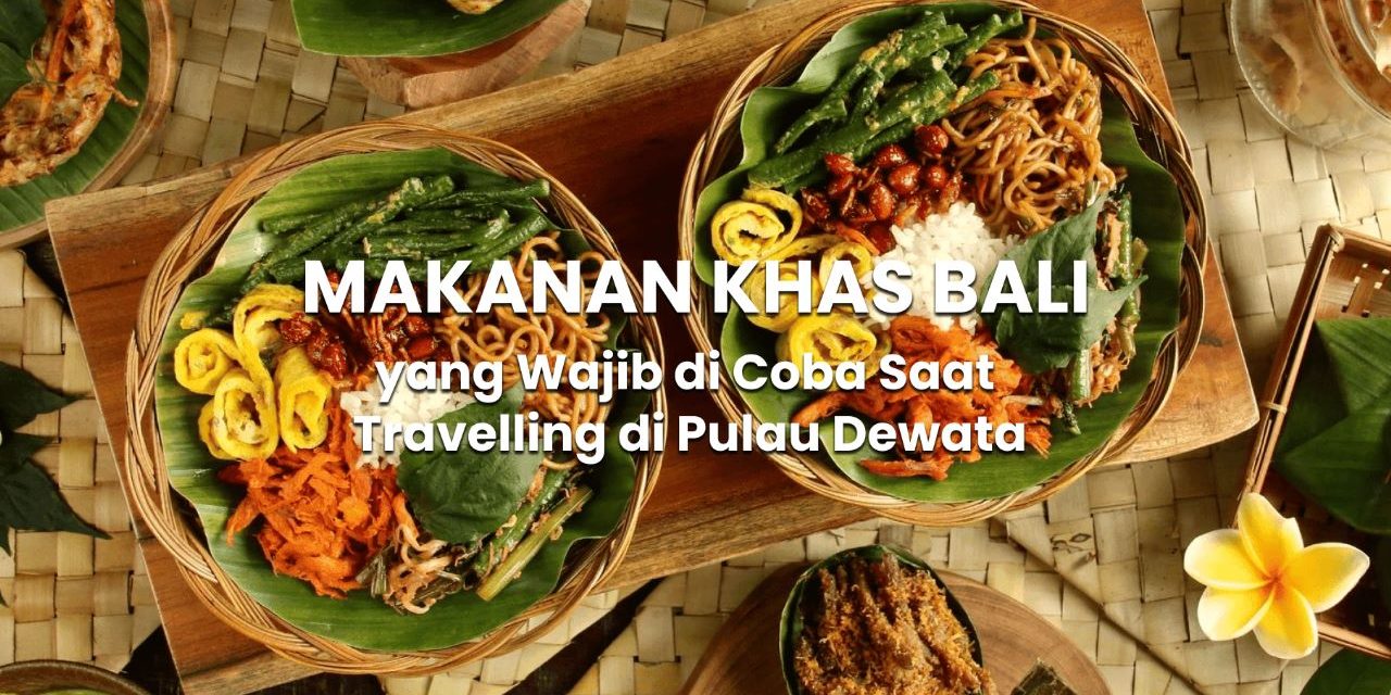 Mengungkap Kelezatan Dan Keunikan Dari Kuliner Khas Bali