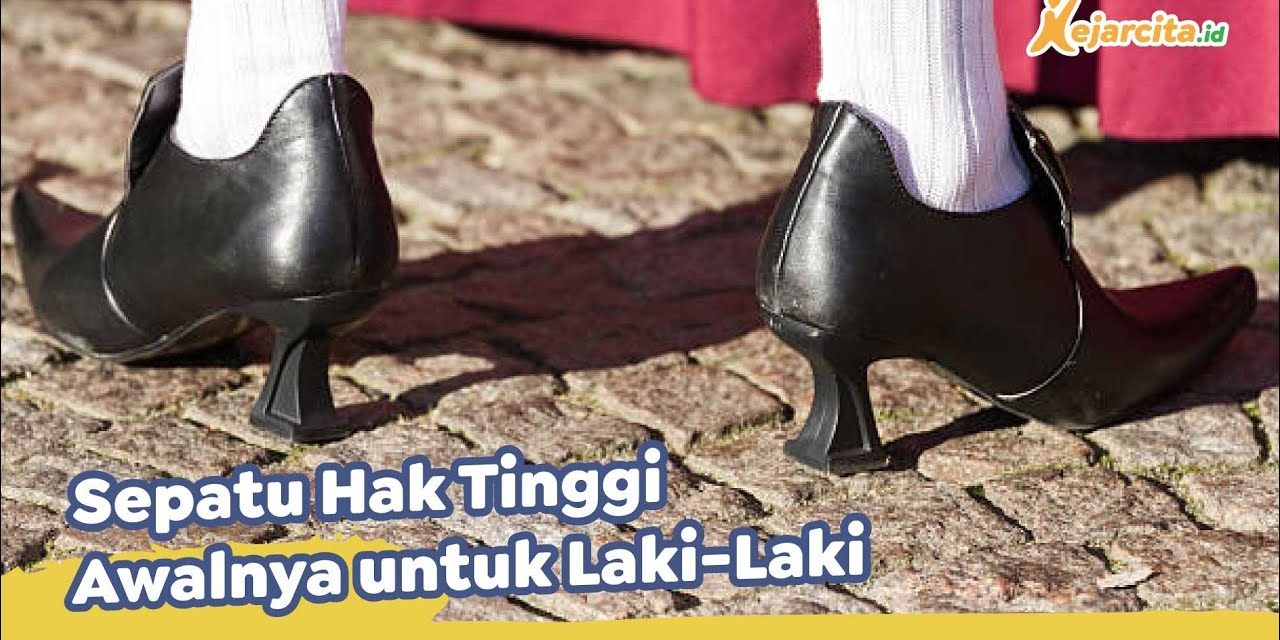 Sejarah Sepatu Hak Tinggi Ternyata Awalnya Untuk Laki-Laki