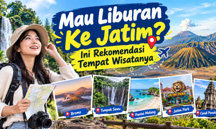 Mau Liburan Ke Jatim? Ini Rekomendasi Tempat Wisatanya